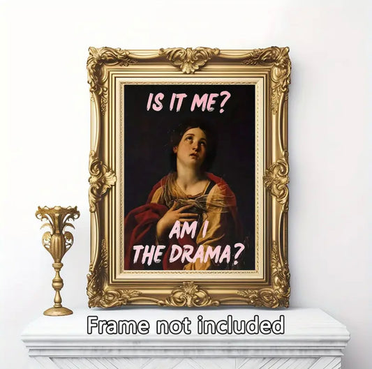 “Is it me? Am I the drama?” Wall Art