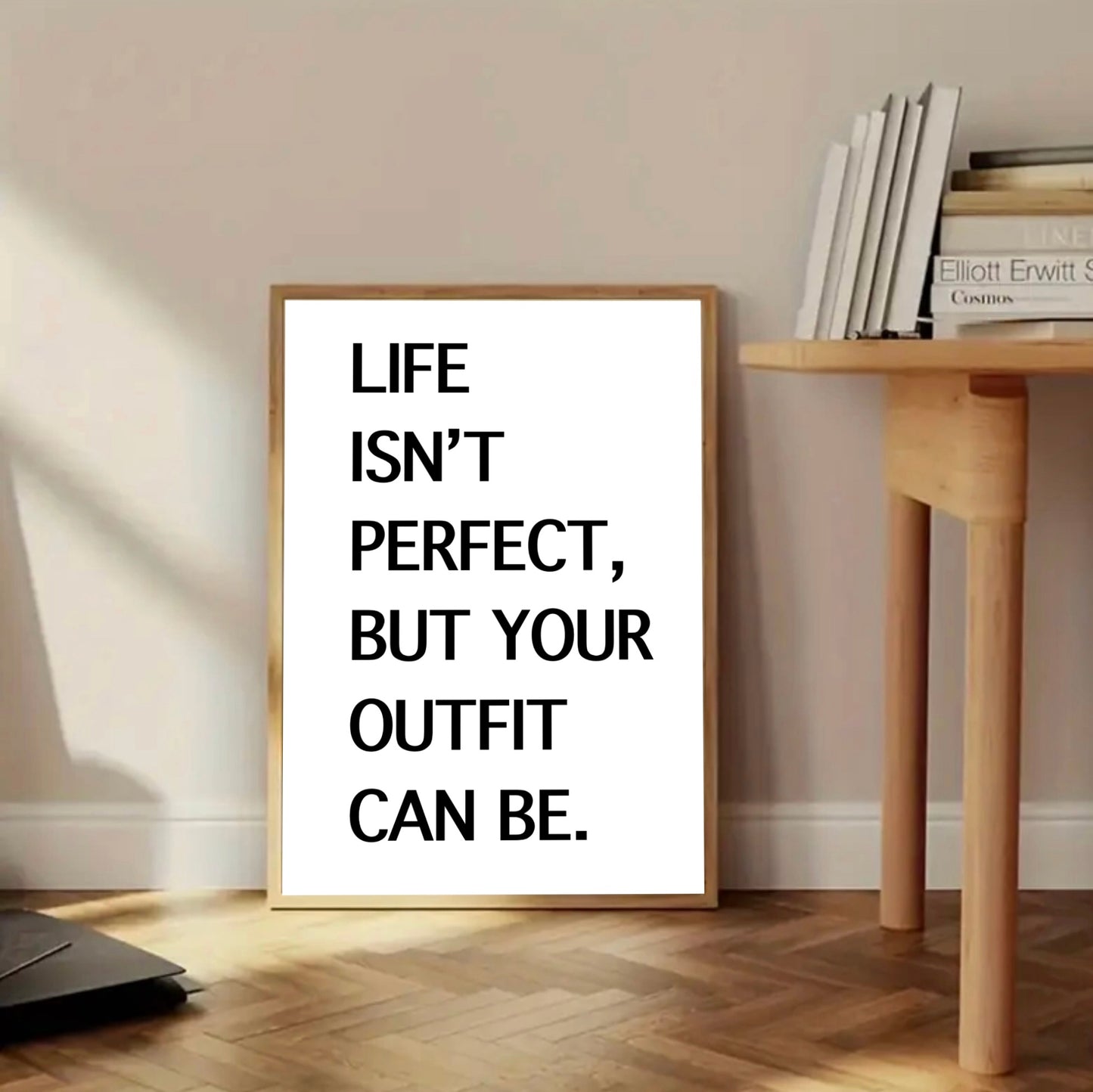 “Life isn’t perfect, but your outfit can be.” Wall Art