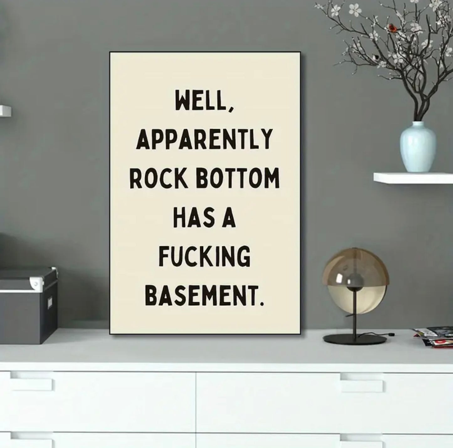 “Well, apparently rock bottom has a fucking basement.” Wall Art