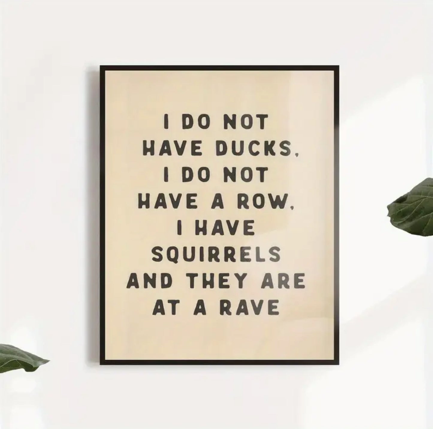 “I do not have ducks. I do not have a row. I have squirrels and they are at a rave” Wall Art