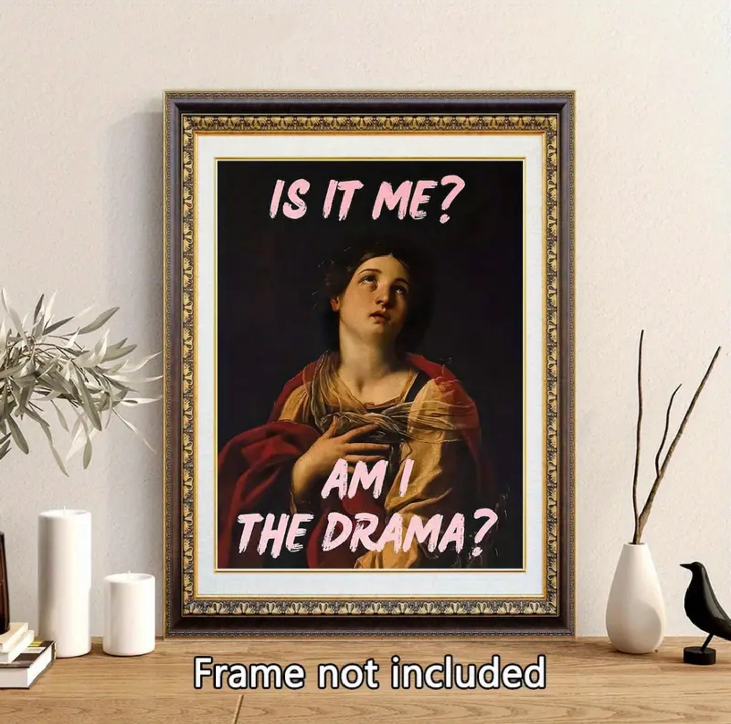 “Is it me? Am I the drama?” Wall Art