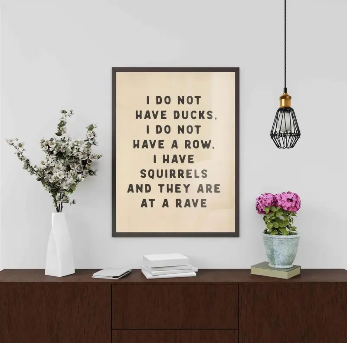 “I do not have ducks. I do not have a row. I have squirrels and they are at a rave” Wall Art