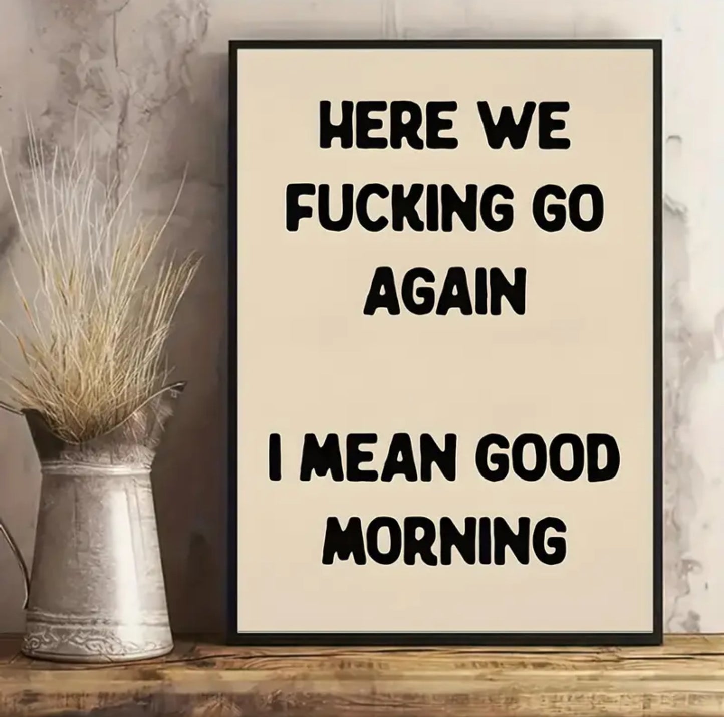 “Here we fucking go again I mean good morning” Wall Art