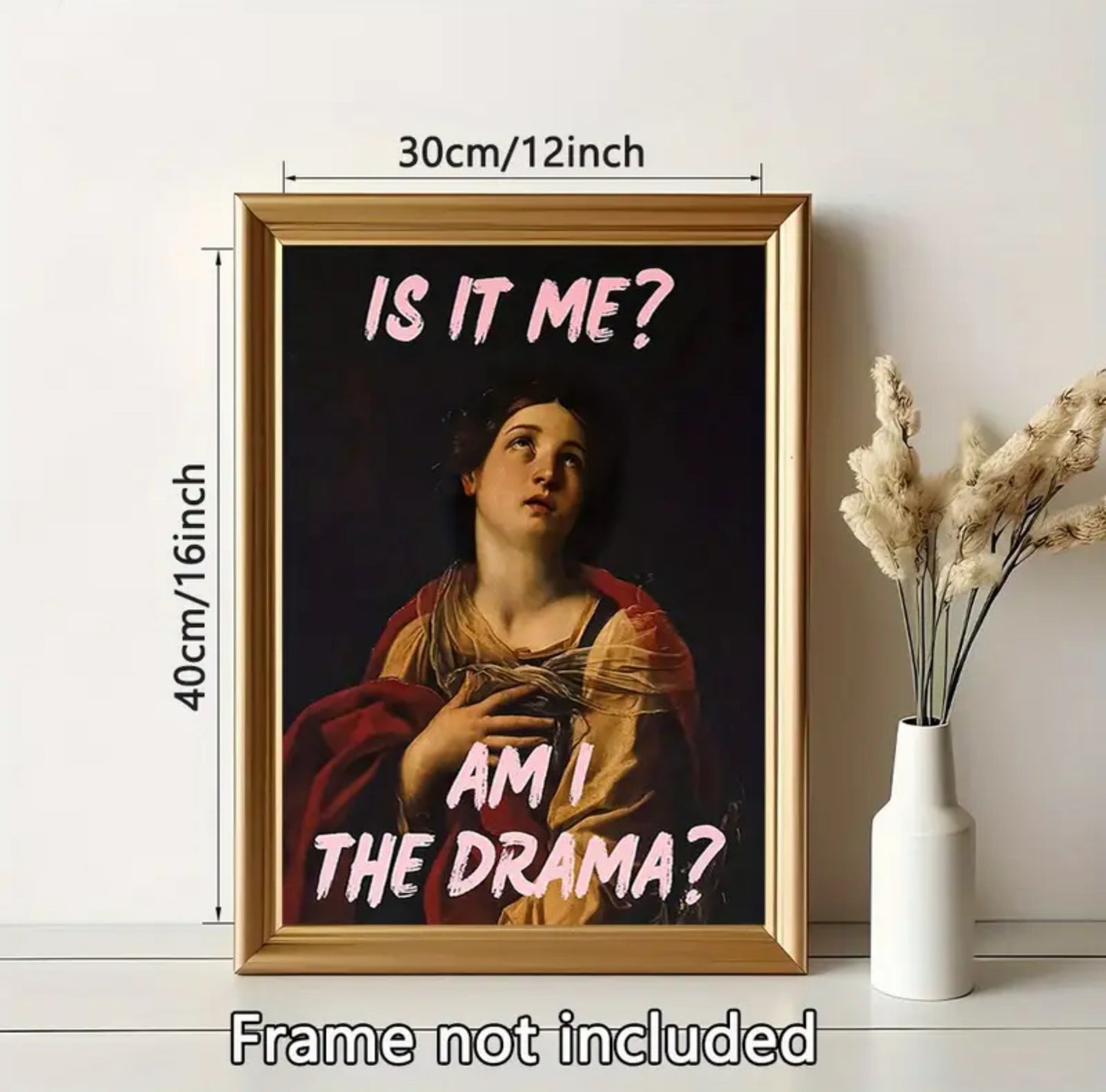 “Is it me? Am I the drama?” Wall Art