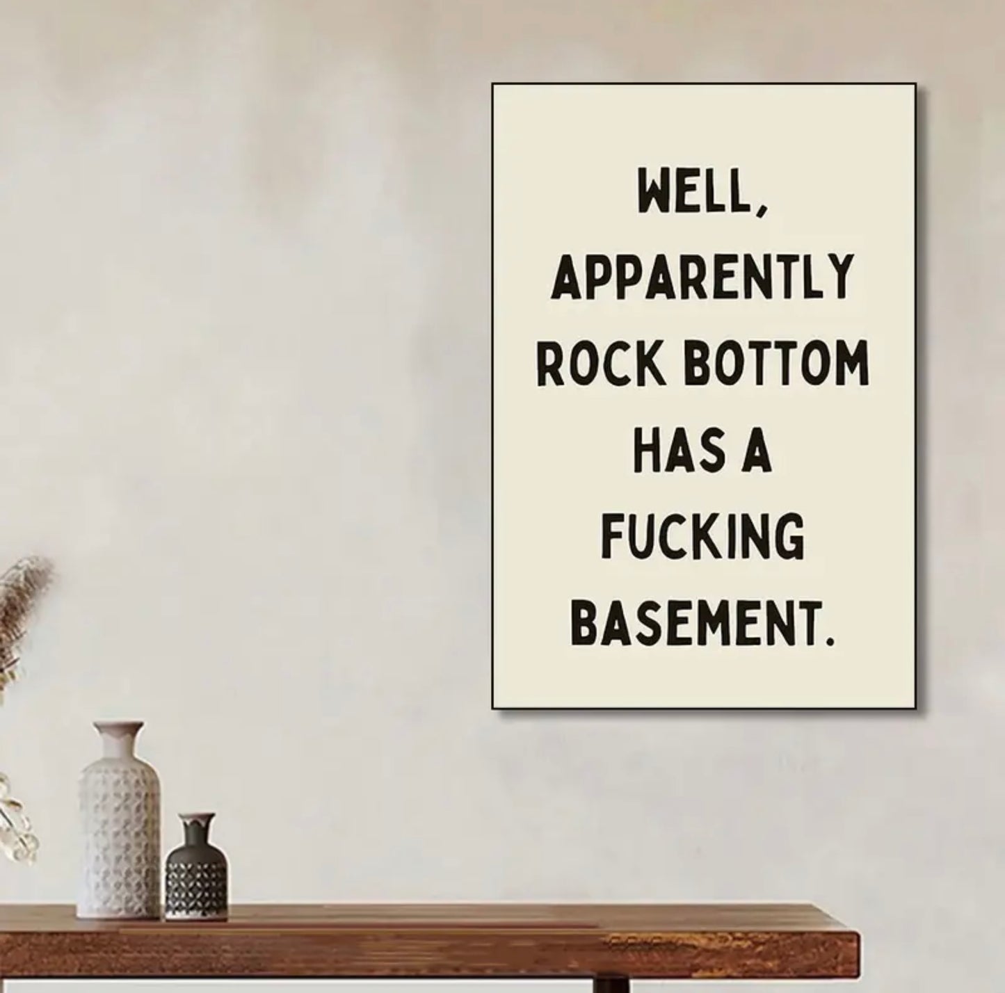 “Well, apparently rock bottom has a fucking basement.” Wall Art