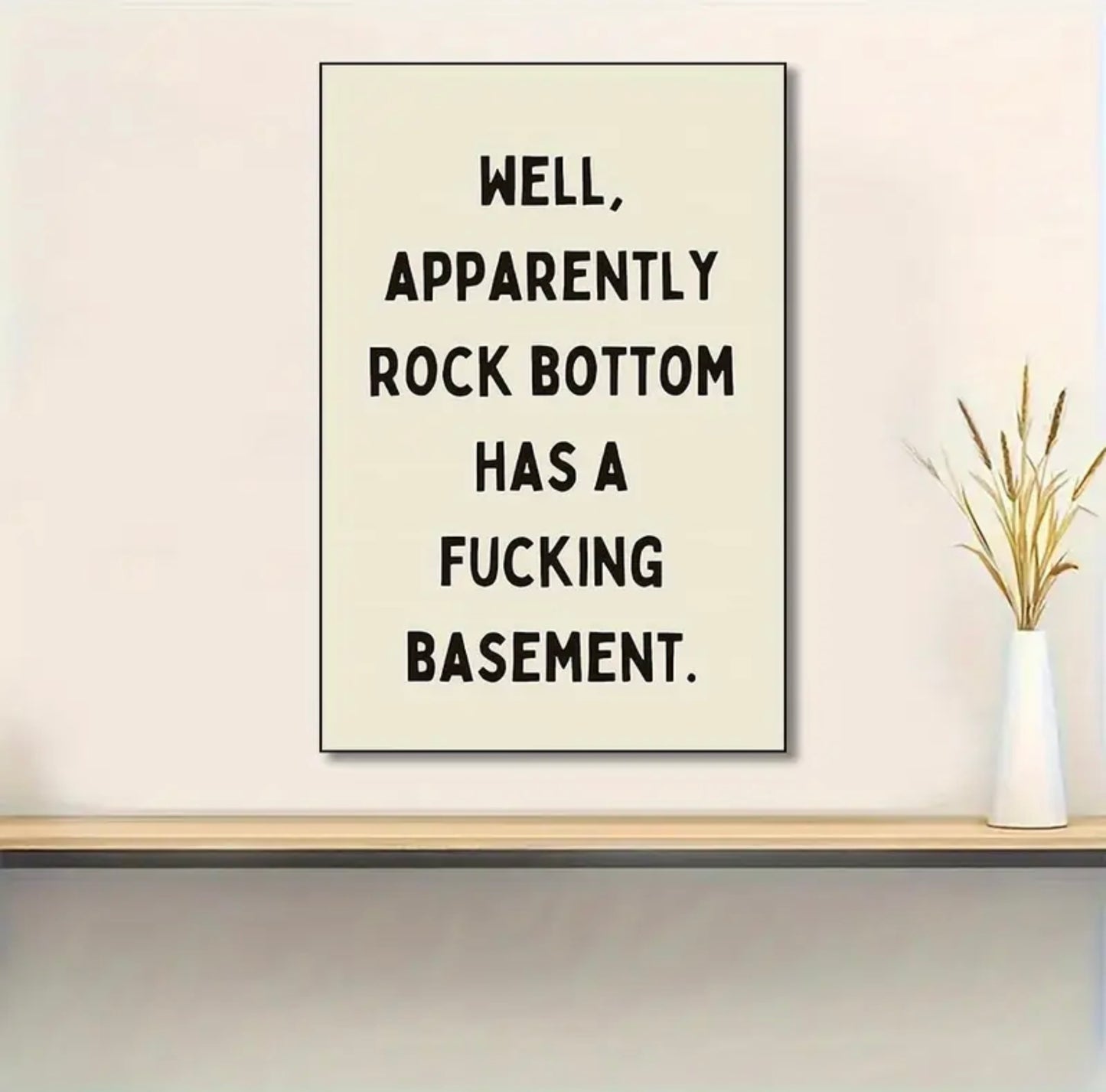 “Well, apparently rock bottom has a fucking basement.” Wall Art